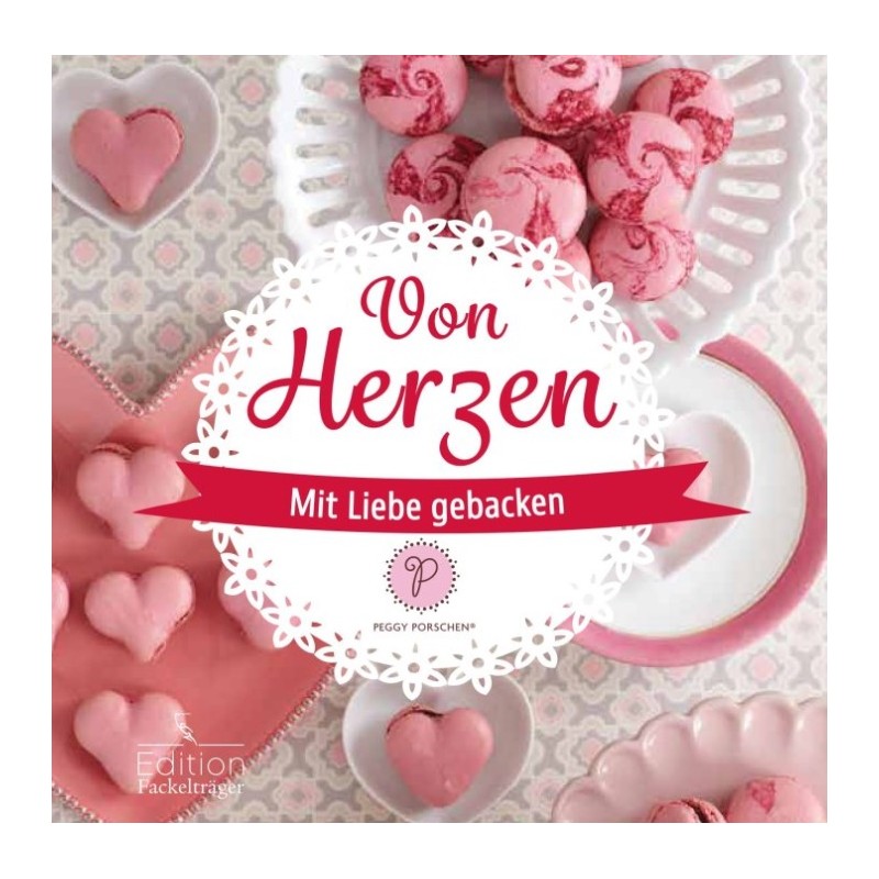 Von Herzen mit Liebe gebacken von Peggy Porschen (German)