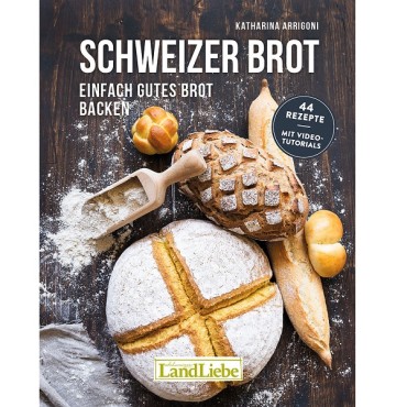 Brotbackbuch Schweizer Brot - Einfach gutes Brot backen von Katharina Arrigoni