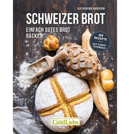 Brotbackbuch Schweizer Brot - Einfach gutes Brot backen von Katharina Arrigoni