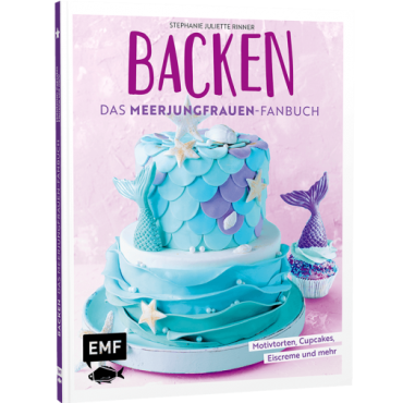 BACKEN - Das Meerjungfrauen-Fanbuch von Stephanie Juliette Rinner