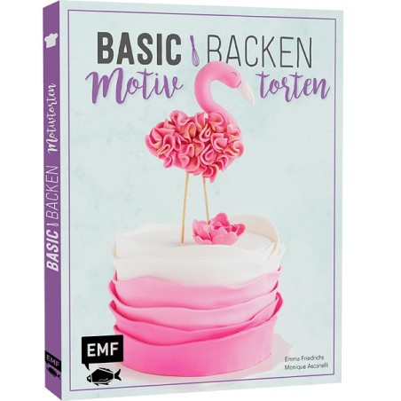Backbuch Basic Backen - Motivtorten von Emma Friedrichs & Monique Ascanelli,