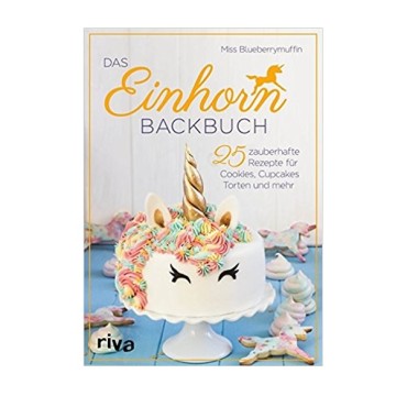 Miss Blueberrymuffin Das Einhorn-Backbuch 22898804 Riva Verlag
