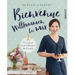 Bienvenue - Willkommen bei mir Backbuch von Aurelie Bastian (German)