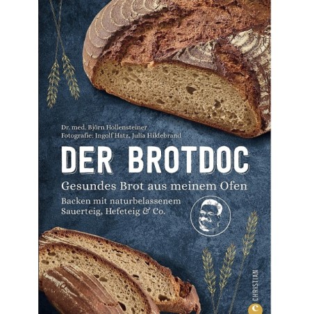 Der Brotdoc - Gesundes Brot aus meinem Ofen. Backen mit naturbelassenem Sauerteig, Hefeteig & Co