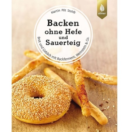 Backen ohne Hefe und Sauerteig Brotbackbuch von Martin Pöt Stoldt - Brot und Gebäck mit Backferment, Weinstein & Co