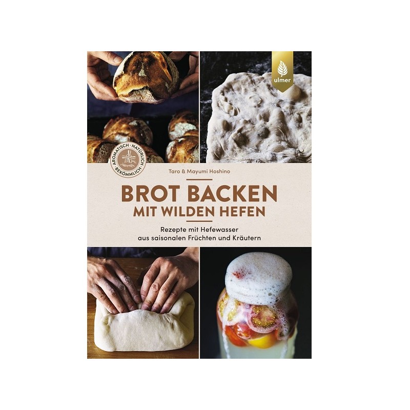 Brot backen mit wilden Hefen von Taro & Mayumi Hoshino (German)