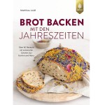 Brot backen mit den Jahreszeiten Backbuch von Matthias Loidl