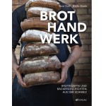 Brothandwerk Brotrezepte und Bäckergeschichten aus der Schweiz