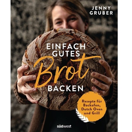 Einfach gutes Brot backen - Rezepte für Backofen, Dutch Oven und Grill von Jenny Gruber