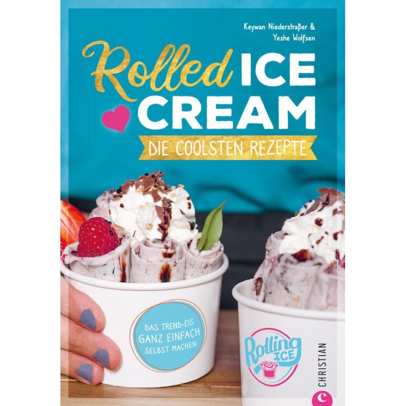 Rolled Ice Cream Kochbuch - Die coolsten Rezepte von Keywan Niderstrasser & Yeshe Wolfsen