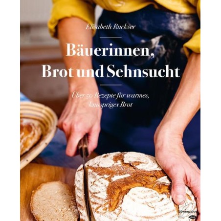 Bäuerinnen, Brot und Sehnsucht; 50 Rezepte für Brot Elisabeth Ruckser BZ-32801773