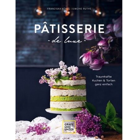 Pâtisserie de luxe Backbuch - Traumhafte Kuchen und Torten ganz einfach von Franziska König & Simone Ruths