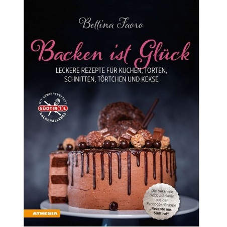 Backbuch Backen ist Glück von Bettina Faoro - Leckere Rezepte für Kuchen, Torten, Schnitte, Törtchen und Kekse