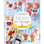 Backen für Teenager - verrückt & einfach Backbuch