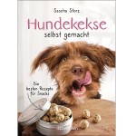 Hundekekse selbst gemacht Backbuch: Die besten Rezepte für Snacks von Sascha Storz