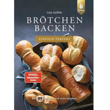 Brötchen Backbuch - Schritt für Schritt zu frischen Frühstückbrötchen von Lutz Geißler