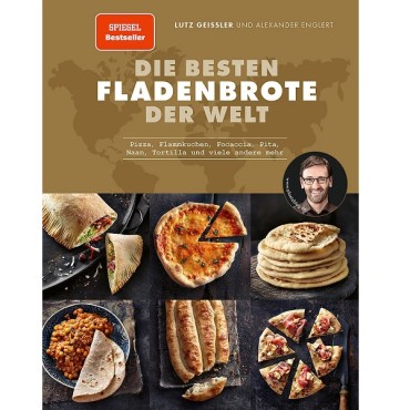 Flache Brote und kulinarische Höher - die besten Fladenbrote der Welt - Lutz Geissler & Alexander Englert