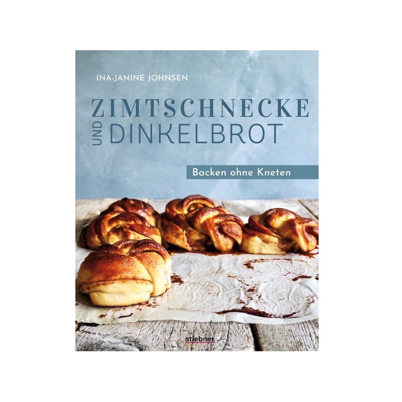 Zimtschnecke und Dinkelbrot Backbuch - Backen ohne Kneten von Ina-Janine Johnsen