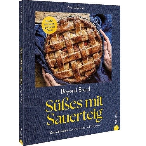 Beyond Bread. Süsses mit Sauerteig Backbuch von Vanessa Kimbell