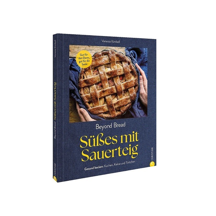 Beyond Bread – Süsses mit Sauerteig von Vanessa Kimbell | Backbuch für gesunde Rezepte mit Darmfokus