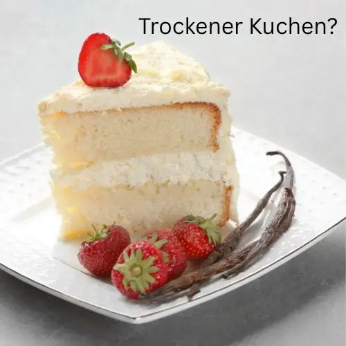 Warum wird mein Kuchen trocken?